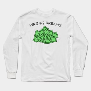 To be rich is the wrong dream Long Sleeve T-Shirt